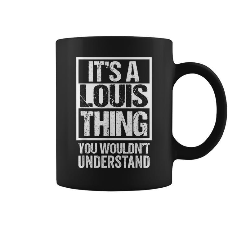 Its A Louis Thing You Wouldnt Understand GivenFirst Name Coffee Mug