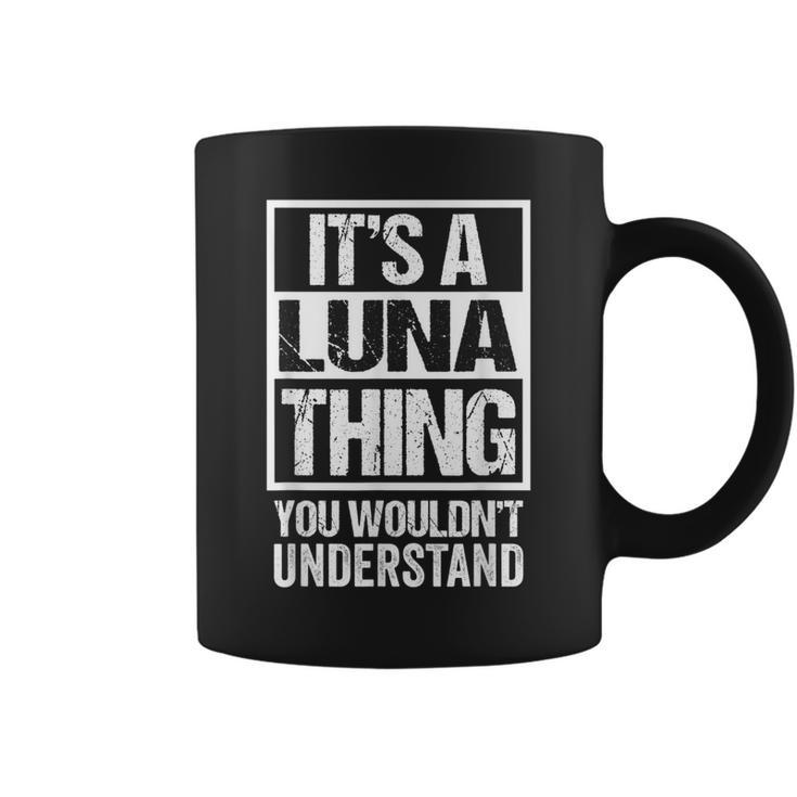 Its A Luna Thing You Wouldnt Understand Surname Name  Coffee Mug