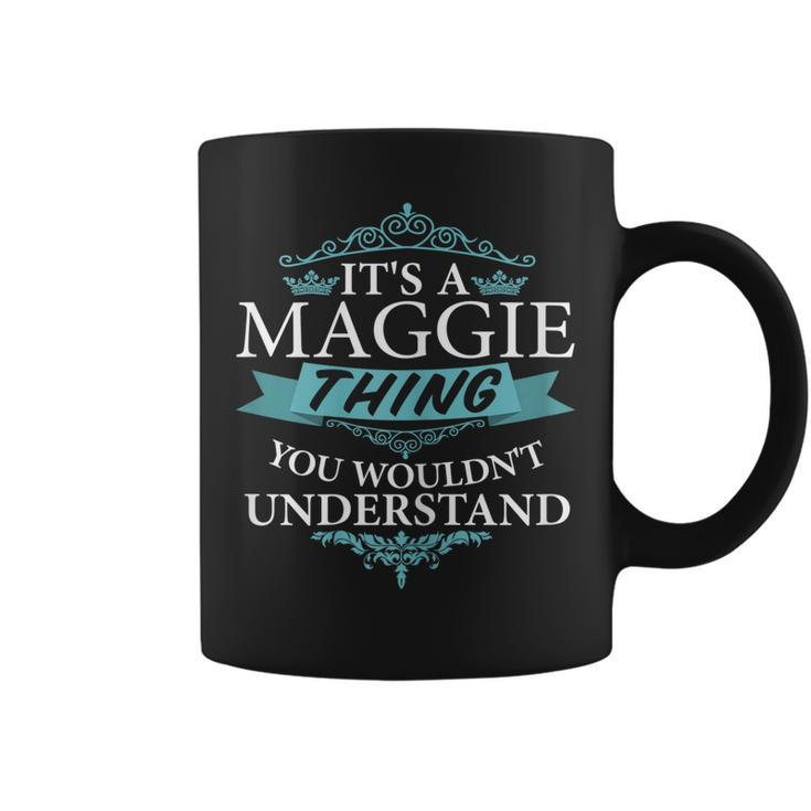 Its A Maggie Thing You Wouldnt Understand  Coffee Mug