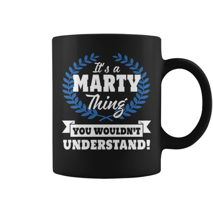 Its A Marty Thing You Wouldnt Understand  Marty   For Marty A Coffee Mug