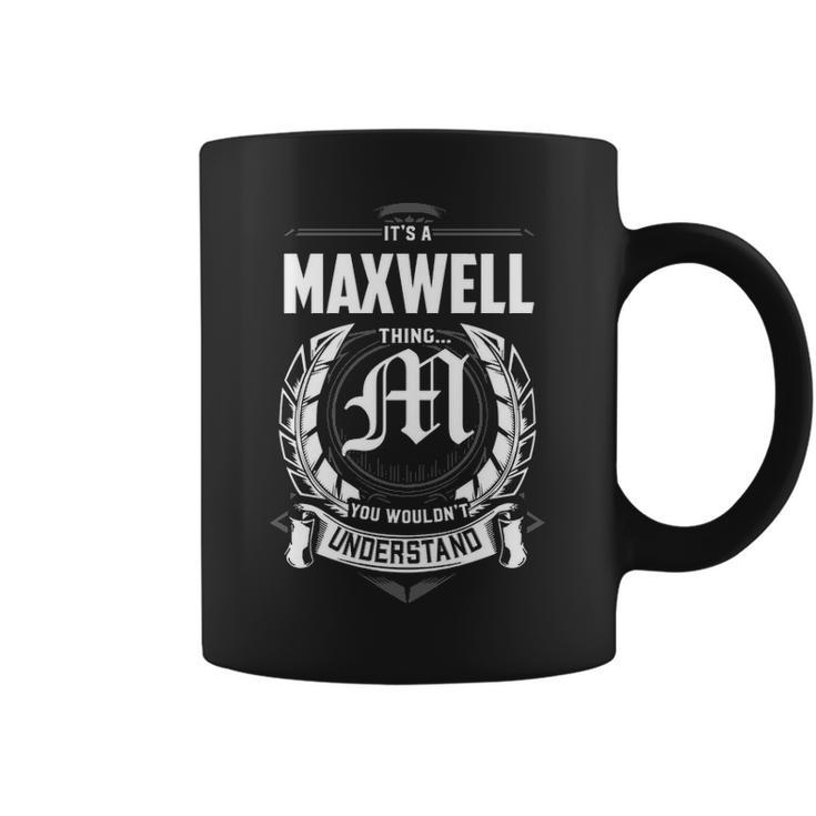 Its A Maxwell Thing You Wouldnt Understand  Personalized Last Name  Gift For Maxwell Coffee Mug