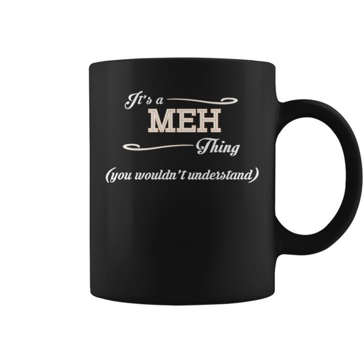 Its A Meh Thing You Wouldnt Understand Meh For Meh Coffee Mug