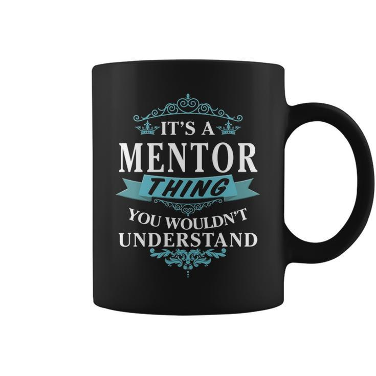 Its A Mentor Thing You Wouldnt Understand  Mentor   For Mentor  Coffee Mug