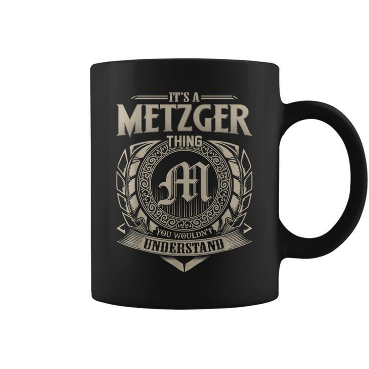 Its A Metzger Thing You Wouldnt Understand Name Vintage  Coffee Mug