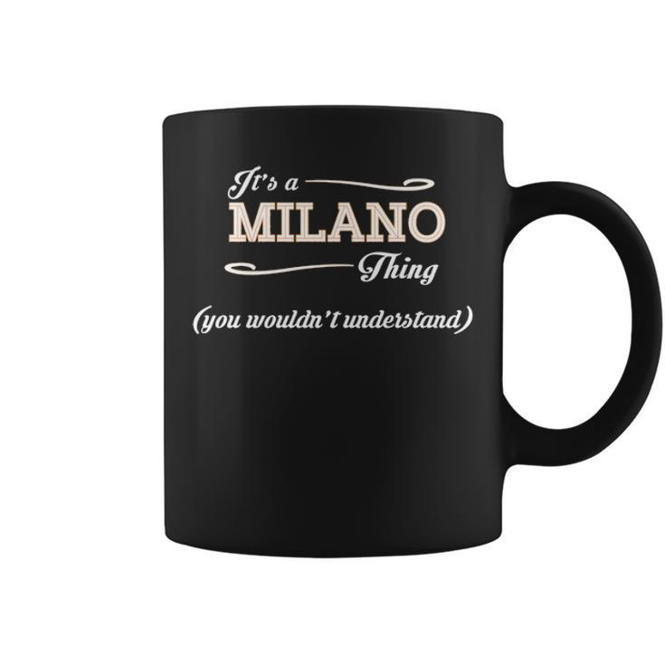 Its A Milano Thing You Wouldnt Understand  Milano   For Milano  Coffee Mug