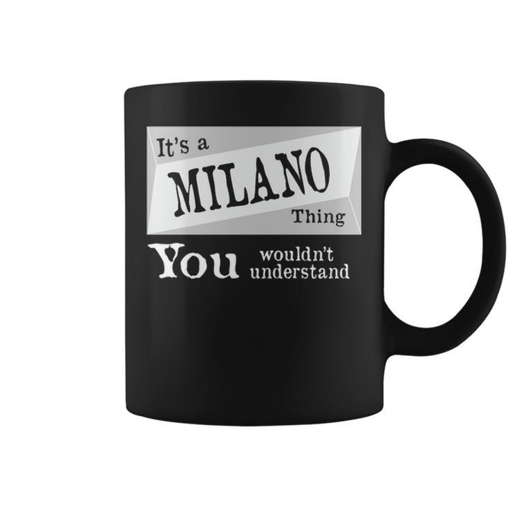 Its A Milano Thing You Wouldnt Understand  Milano   For Milano D Coffee Mug