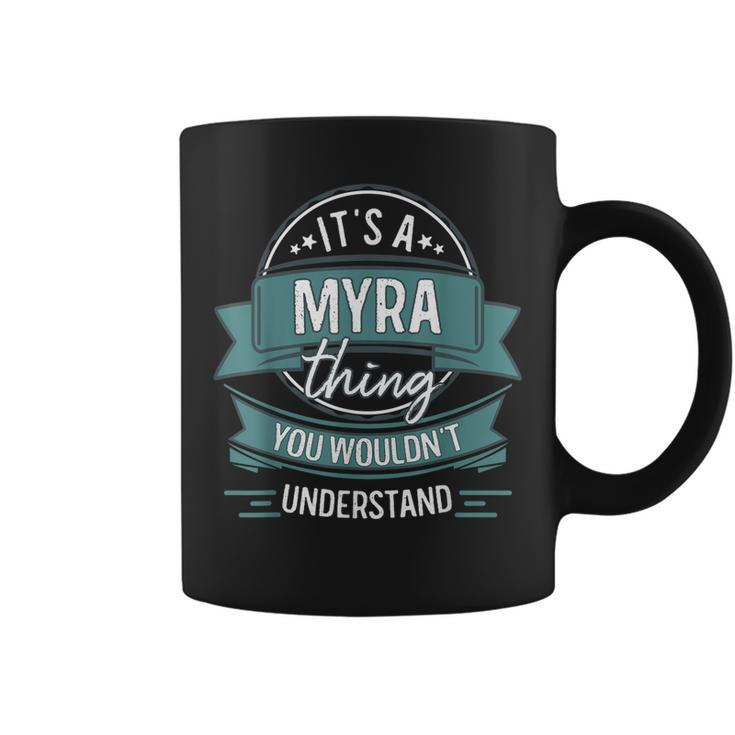 Its A Myra Thing You Wouldnt Understand First Name  Coffee Mug