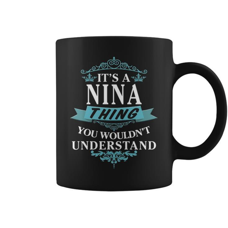 Its A Nina Thing You Wouldnt Understand  Nina   For Nina  Coffee Mug