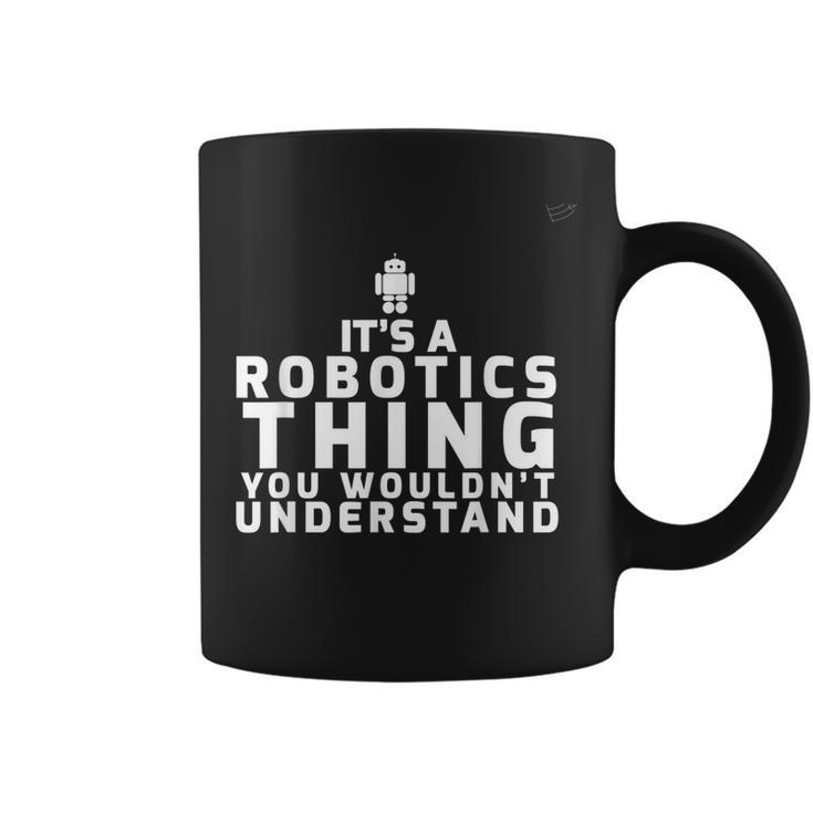 Its A Robotics Thing You Wouldnt Understand Robotics Coffee Mug