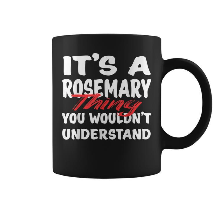 Its A Rosemary Thing You Wouldnt Understand Funny Rosemary  Coffee Mug