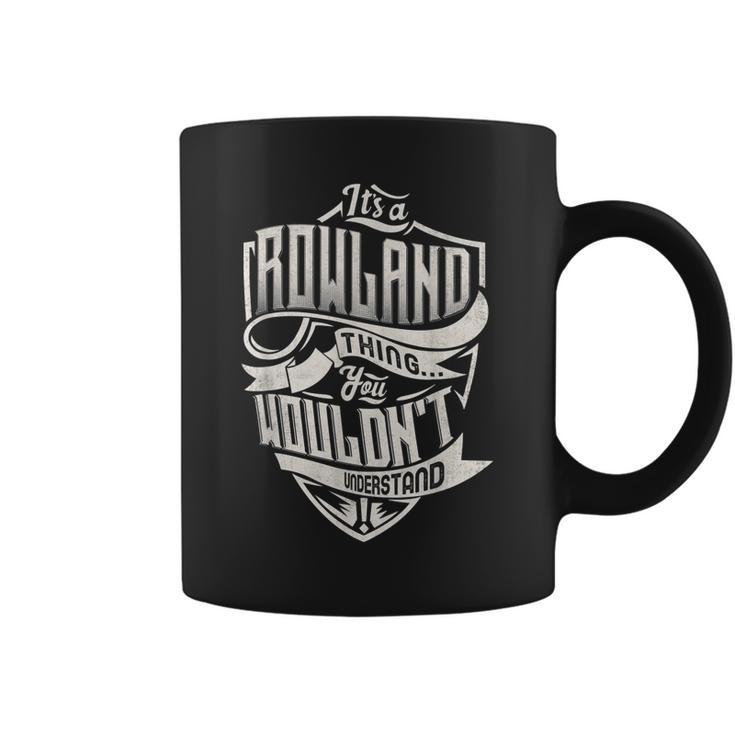 Its A Rowland Thing You Wouldnt Understand Classic Name Coffee Mug
