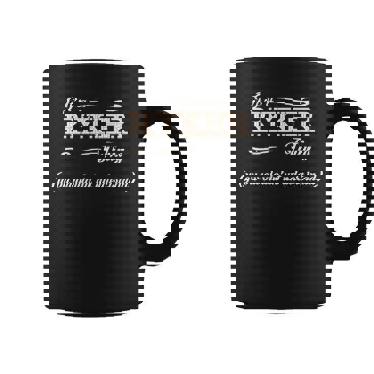 Its A Ryker Thing You Wouldnt Understand Ryker For Ryker Coffee Mug