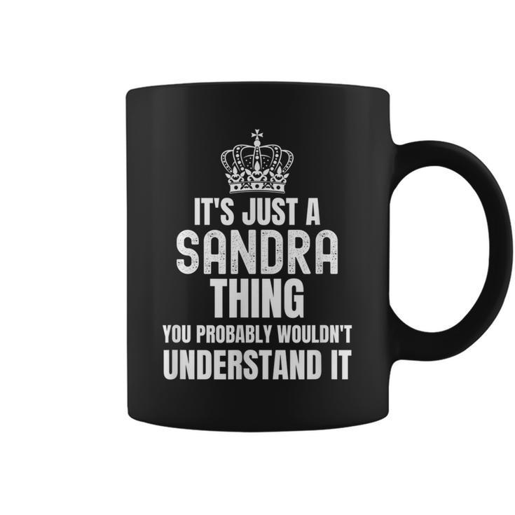 Its A Sandra Thing You Probably Wouldnt Understand It Coffee Mug