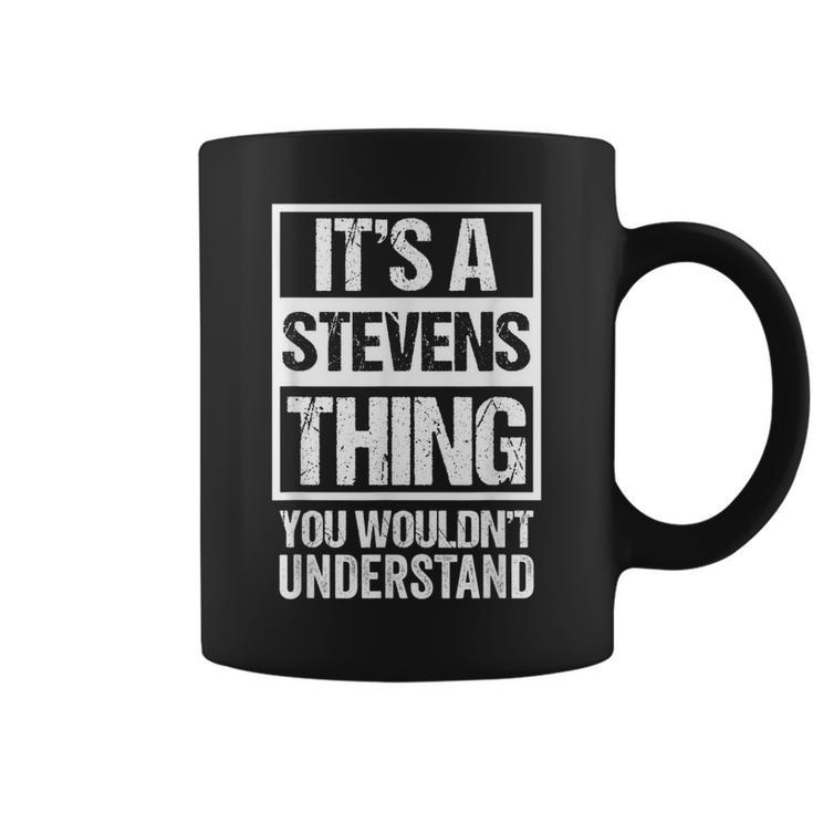 Its A Stevens Thing You Wouldnt Understand | Family Name  Coffee Mug