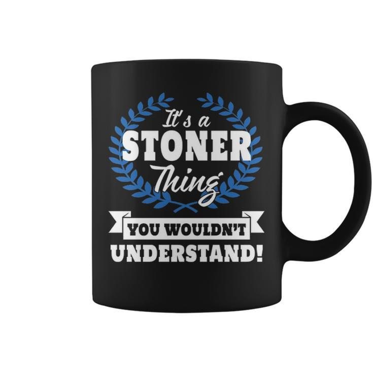 Its A Stoner Thing You Wouldnt Understand  Stoner   For Stoner A Coffee Mug
