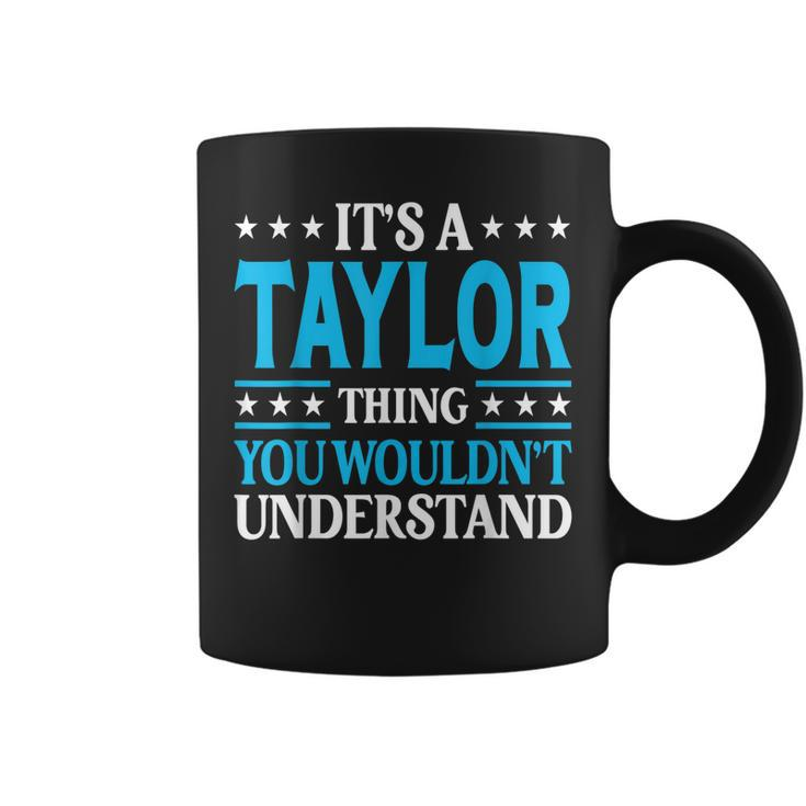 Its A Taylor Thing Wouldnt Understand Personal Name Taylor Coffee Mug