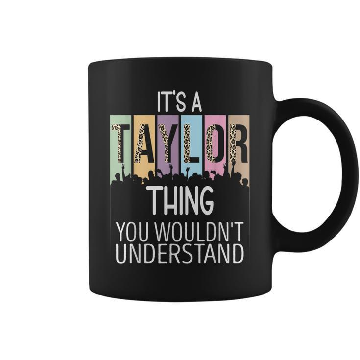 Its A Taylor Thing You Wouldnt Understand - Family Name  Coffee Mug