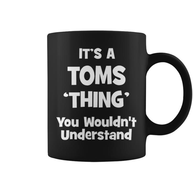 Its A Toms Thing You Wouldnt Understand  Toms   For Toms  Coffee Mug