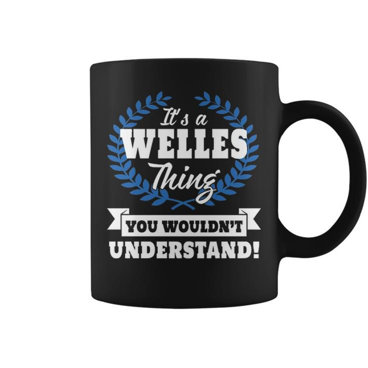 Its A Welles Thing You Wouldnt Understand  Welles   For Welles A Coffee Mug