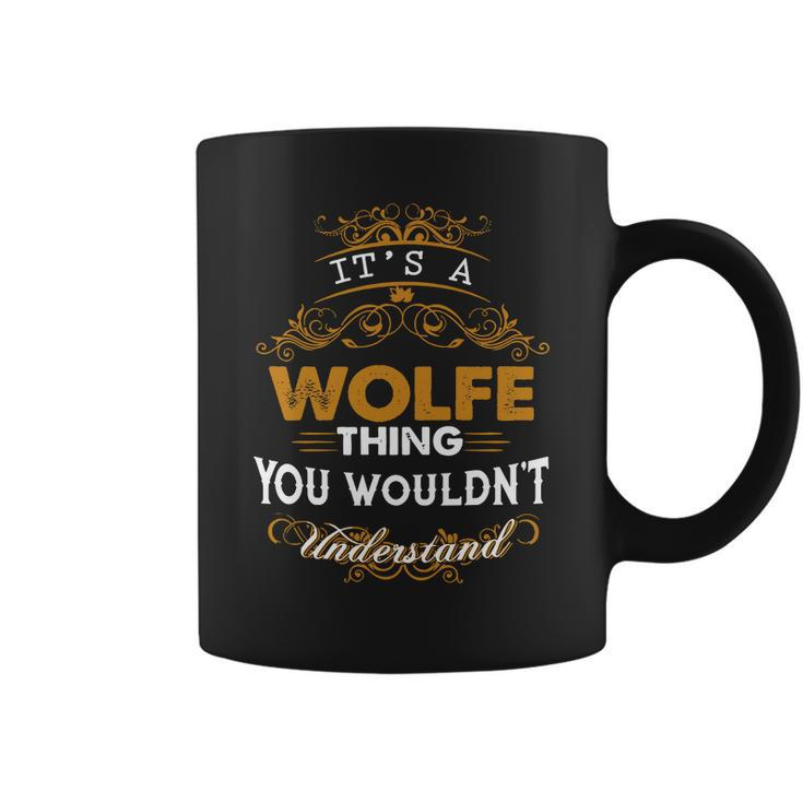 Its A Wolfe Thing You Wouldnt Understand - Wolfe T Shirt Wolfe Hoodie Wolfe Family Wolfe Tee Wolfe Name Wolfe Lifestyle Wolfe Shirt Wolfe Names Coffee Mug