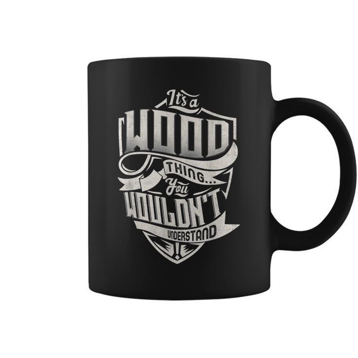 Its A Wood Thing You Wouldnt Understand Classic Name  Coffee Mug