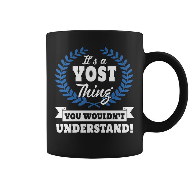 Its A Yost Thing You Wouldnt Understand  Yos  For Yost A Coffee Mug