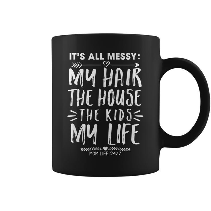 Its All Messy Life My Hair House The Kids Funny Mothers Day  Coffee Mug