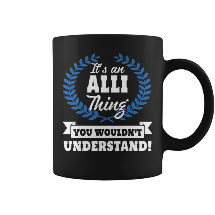 Its An Alli Thing You Wouldnt Understand  Alli   For Alli A Coffee Mug