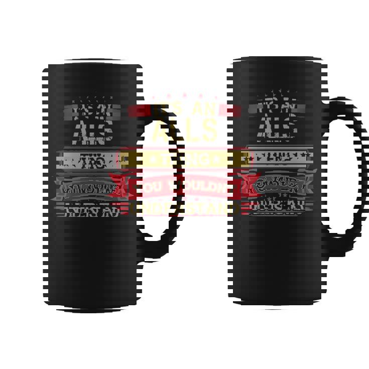 Its An Alls Thing You Wouldnt Understand Alls For Alls Coffee Mug