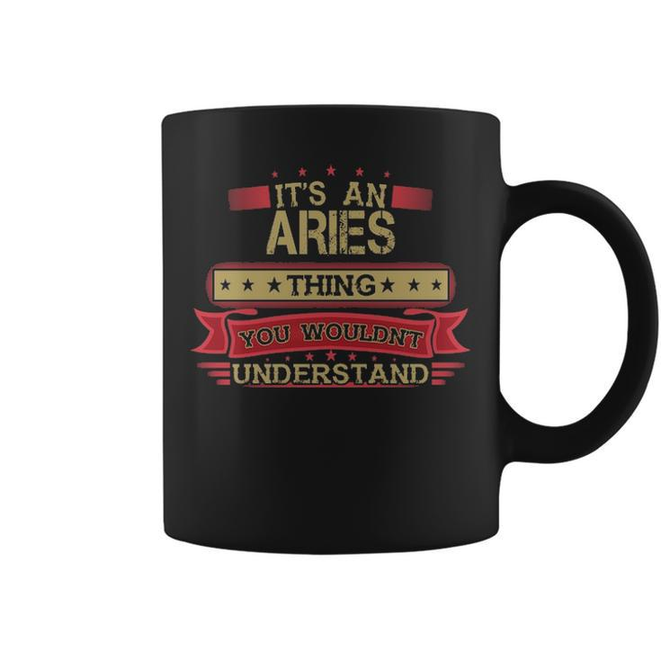 Its An Aries Thing You Wouldnt Understand Aries For Aries Coffee Mug