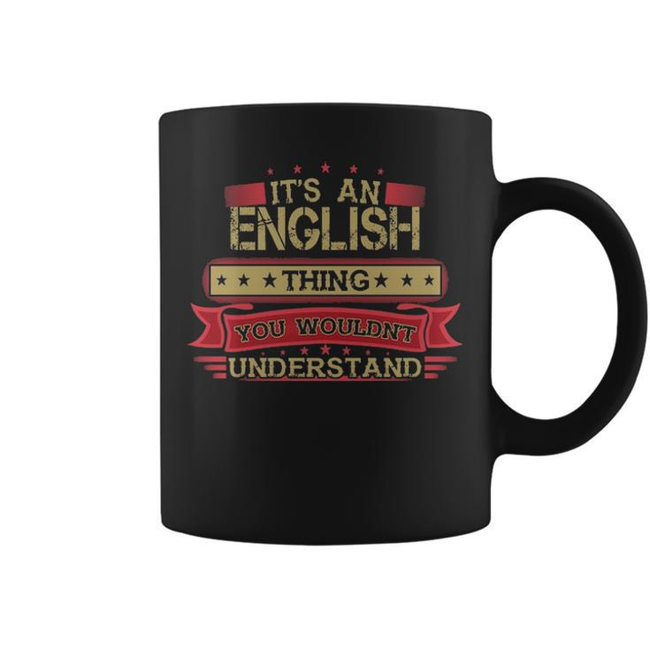 Its An English Thing You Wouldnt Understand English For English Coffee Mug