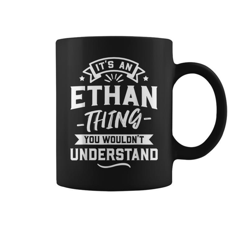 Its An Ethan Thing You Wouldnt Understand - Forename Gift  Coffee Mug