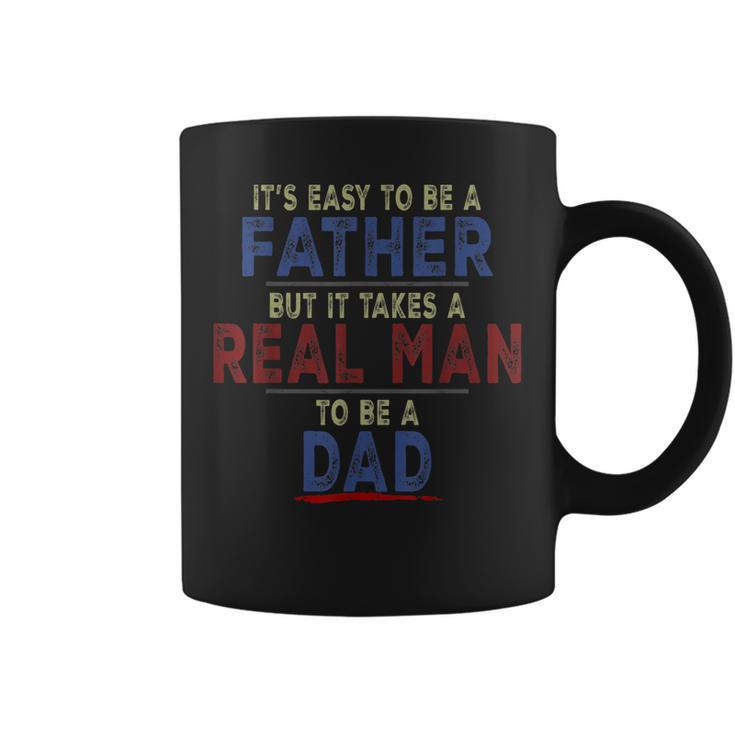 Its Easy To Be A Father But It Takes A Real Man To Be A Dad  Coffee Mug