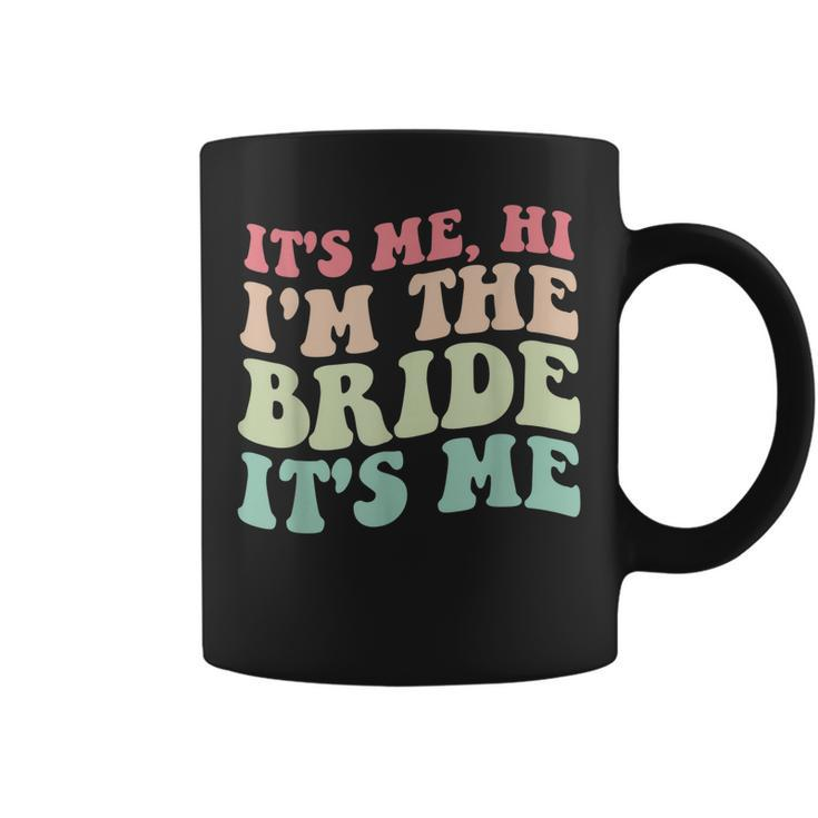 Its Me Hi Im The Bride Its Me For Bride  Coffee Mug