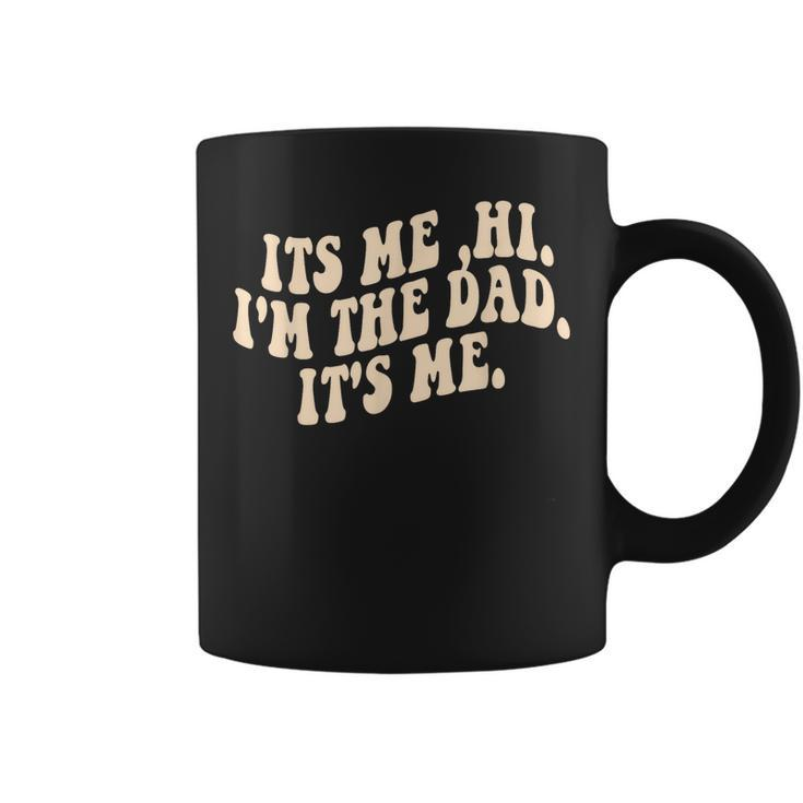 Its Me Hi Im The Dad Its Me Fathers Day  Coffee Mug