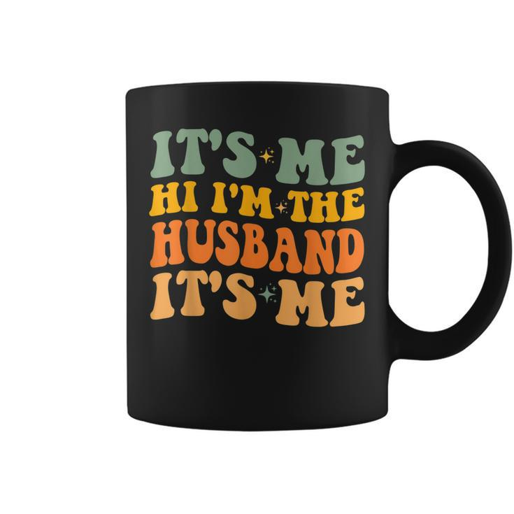 Its Me Hi Im The Husband Its Me For Dad Husband  Coffee Mug