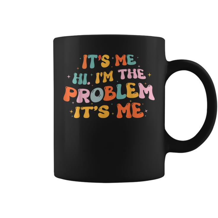 Its Me Hi Im The Problem Funny Groovy Vintage  Coffee Mug