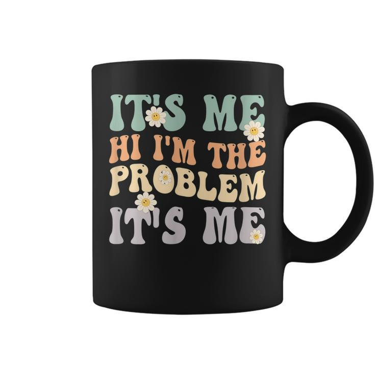 Its Me Hi Im The Problem Its Me Funny Make Problems  Coffee Mug