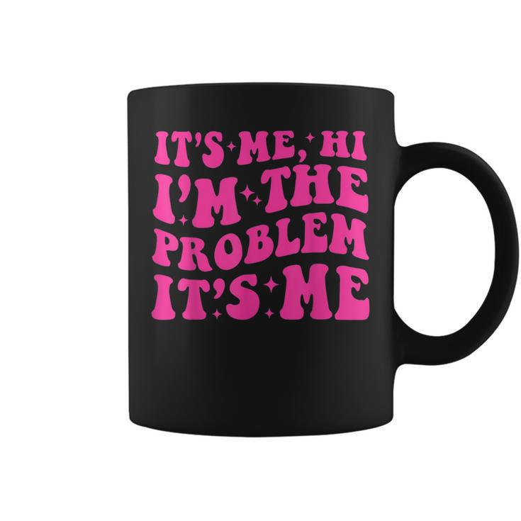 Its Me Hi Im The Problem Its Me  Vintage Trendy  Coffee Mug
