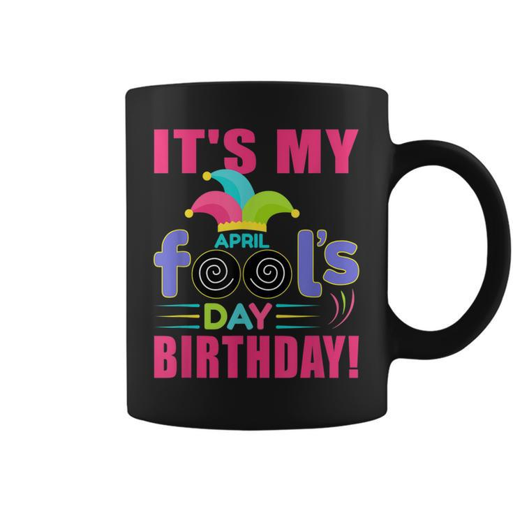 Its My April Fools Day Birthday - April 1St  Coffee Mug