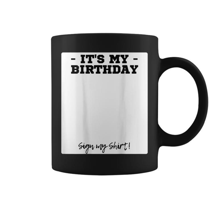 Its My Birthday Bday Special Day - Backside Sign My  Coffee Mug