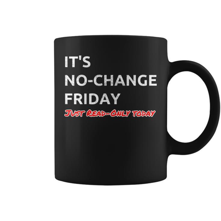 Its No-Change Friday Just Read-Only - Humorous It Shirt Coffee Mug
