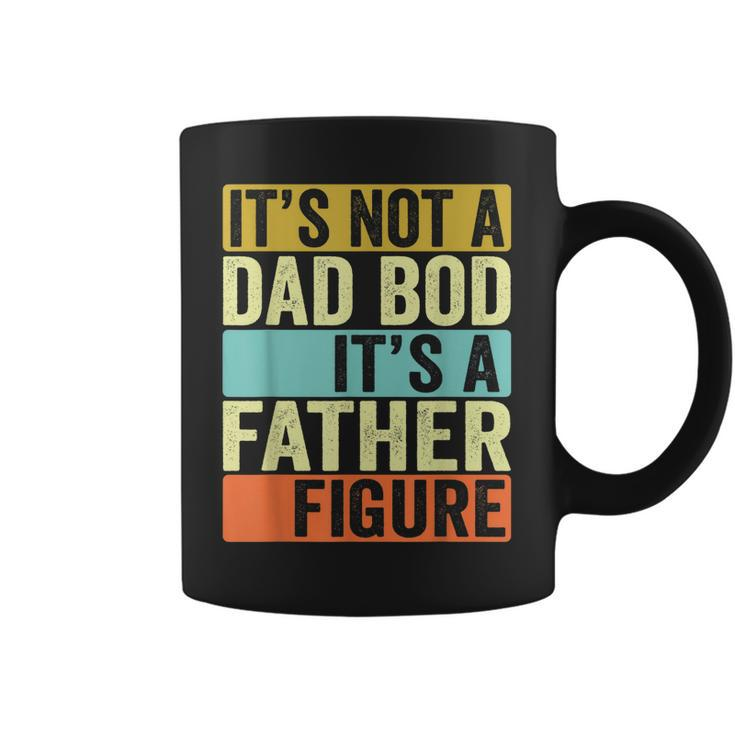 Its Not A Dad Bod Its A Father Figure Dad Bod For Men Dad Gift For Mens Coffee Mug