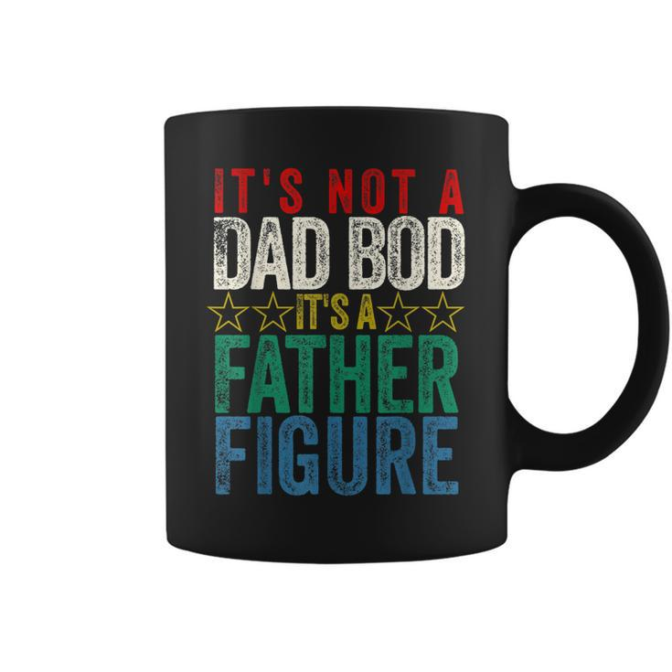 Its Not A Dad Bod Its A Father Figure Funny Saying Dad Gift For Mens Coffee Mug