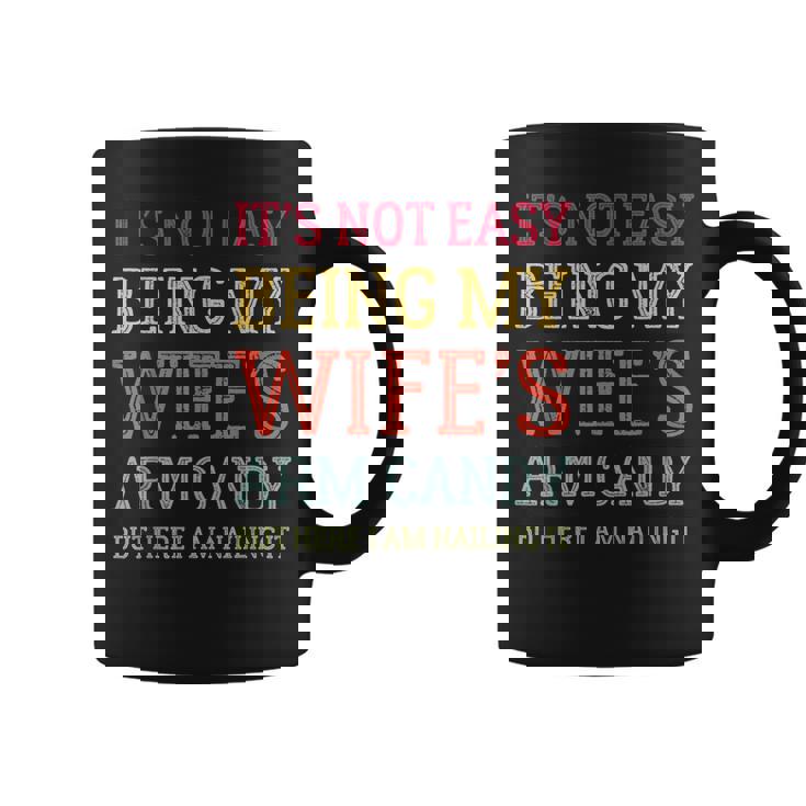 Its Not Easy Being My Wifes Arm Candy Here I Am Nailing It  Coffee Mug