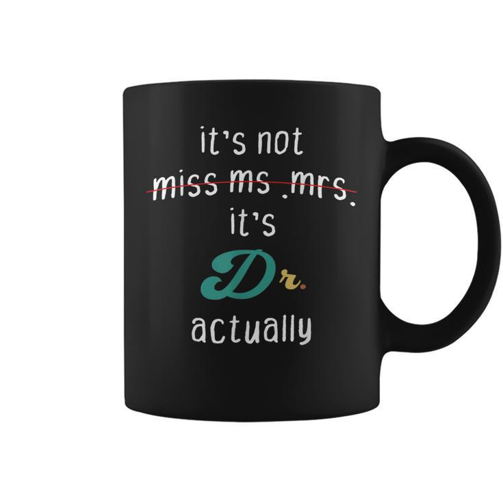 Its Not Miss Ms Mrs Its Dr Actually Doctor Appreciation  Coffee Mug