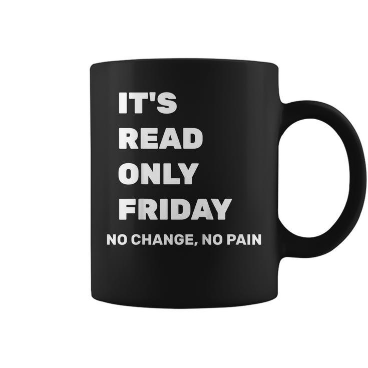 Its Read Only Friday No Change No Pain Geeky Sysadmin Shirt Coffee Mug