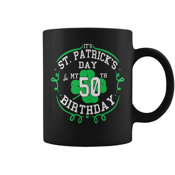 Its St Patricks Day & My 50Th Birthday 50 Years Old Gift   Coffee Mug