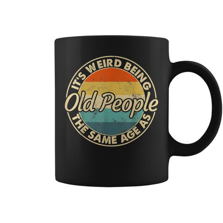 Its Weird Being The Same Age As Old People Funny Vintage Coffee Mug