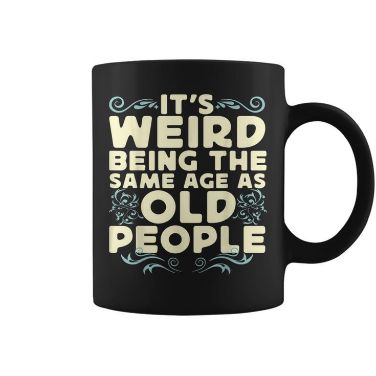 Its Weird Being The Same Age As Old People Retro Sarcastic  V9 Coffee Mug